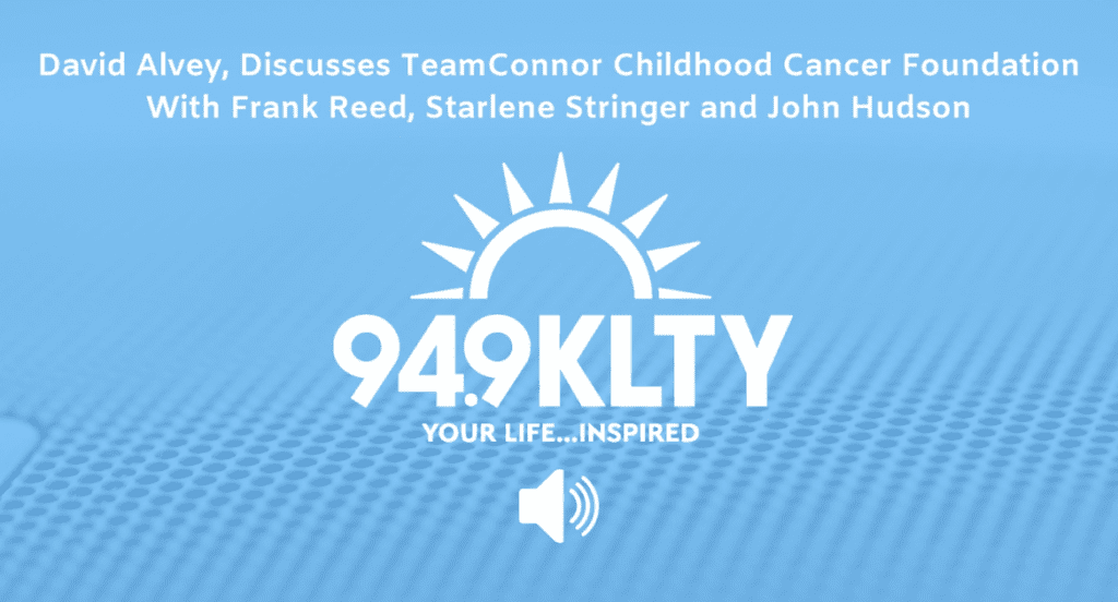 David Alvey, Discusses TeamConnor Childhood Cancer Foundation on the 94.9 KLTY Morning Show