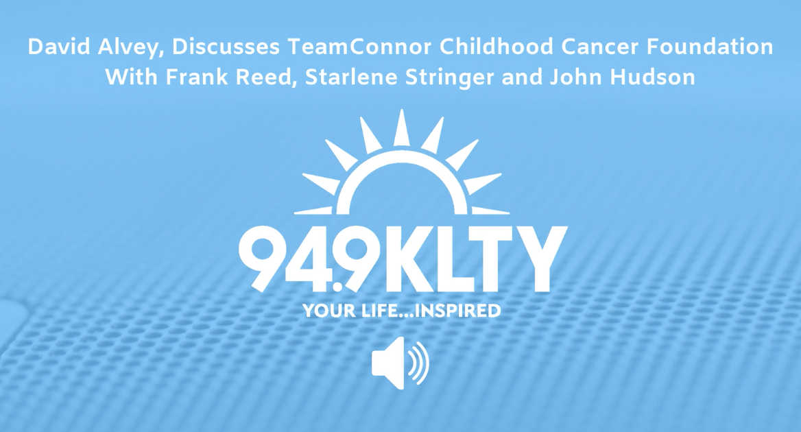 David Alvey, Discusses TeamConnor Childhood Cancer Foundation on the 94.9 KLTY Morning Show